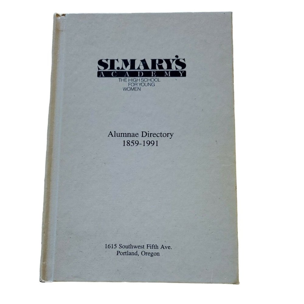 St. Mary's Academy Alumnae Directory 1859-1991, Portland, Oregon